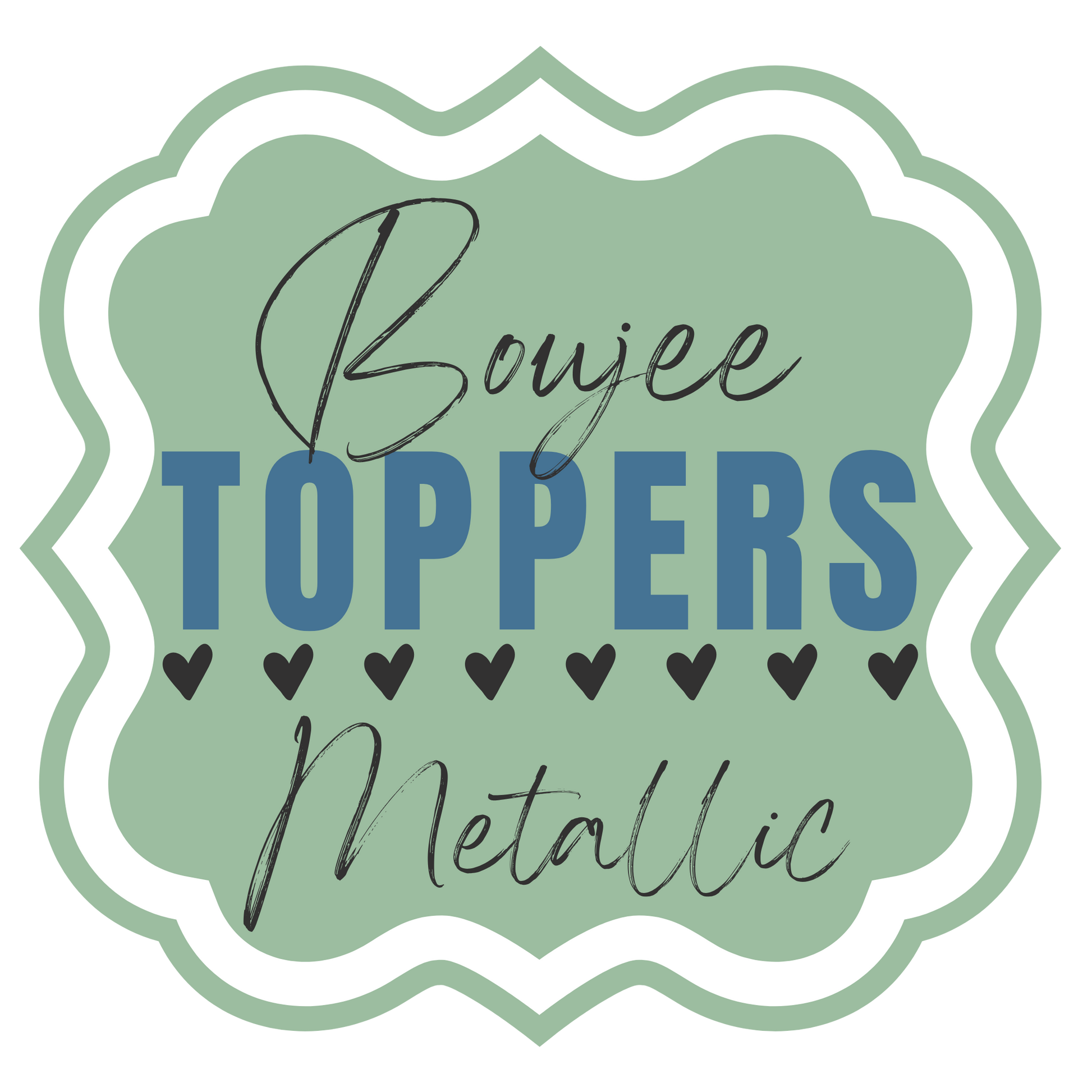 Sage green and white logo for "Boujee Toppers Metallic," featuring a scalloped frame, stylized text, and a row of black hearts. 
